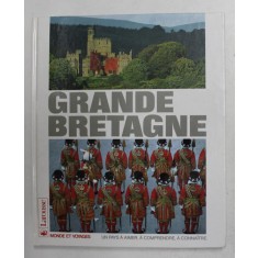 GRANDE BRETAGNE , EDITIONS MONDE ET VOYAGES , UN PAYS A AIMER , A COMPRENDRE , A CONNAITRE , 1991