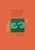 Imblanzirea singuratatii. Angoasa de separare in psihanaliza &ndash; Jean-Michel Quinodoz