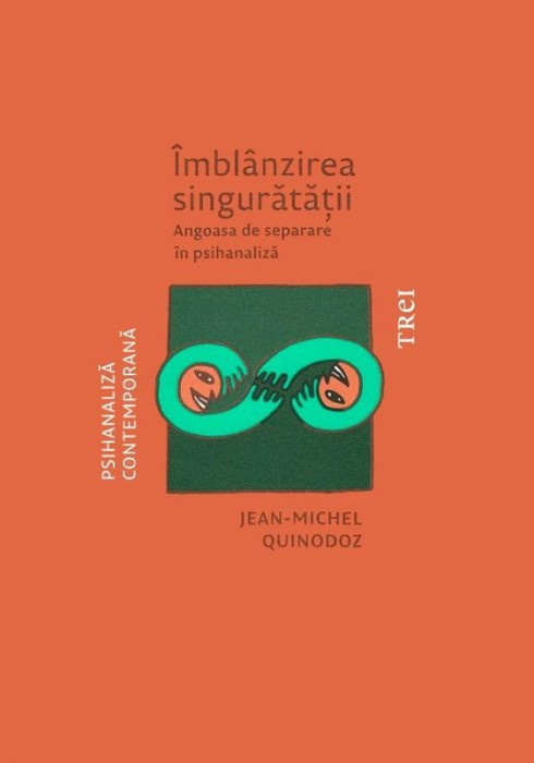 Imblanzirea singuratatii. Angoasa de separare in psihanaliza &ndash; Jean-Michel Quinodoz