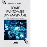 Toate fantomele din masinarie. Iluzii ale nemuririi in era digitala - Adina Barvinschi, Elaine Kasket