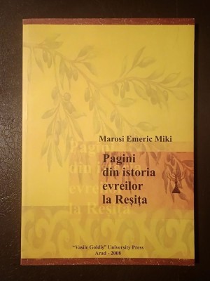 Marosi Emeric Miki - Pagini din istoria evreilor din Reșița (2008) foto
