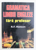 GRAMATICA LIMBII ENGLEZE FARA PROFESOR de R.F. HANSON , 1999