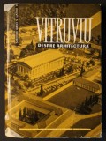 VITRUVIU DESPRE ARHITECTURA (Cartea I-X) Rara, 485 pag Bogat ilustrata (100 planse) Tiraj mic 1900 ex G.M Cantacuzino 1964 Editura Academiei CARTONATA