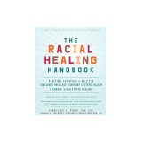 The Racial Healing Handbook: Practical Activities to Help You Challenge Privilege, Confront Systemic Racism, and Engage in Collective Healing