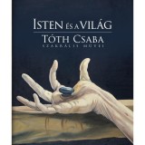 Isten &eacute;s a vil&aacute;g - T&oacute;th Csaba szakr&aacute;lis művei - T&oacute;th Csaba