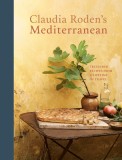 Claudia Roden&#039;s Mediterranean: Treasured Recipes from a Lifetime of Travel [a Cookbook]