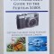 PHOTOGRAPHER&#039;S GUIDE TO THE FUJUFILM X100S , GETTING THE MOST FROM FUJIFILM &#039;S ADVANCED DIGITAL CAMERA by ALEXANDER S. WHITE , 2013