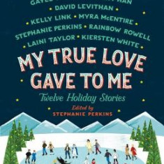 My True Love Gave to Me: Twelve Holiday Stories