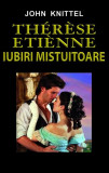 Th&eacute;r&egrave;se &Eacute;tienne. Iubiri mistuitoare - Paperback brosat - John Knittel - Orizonturi