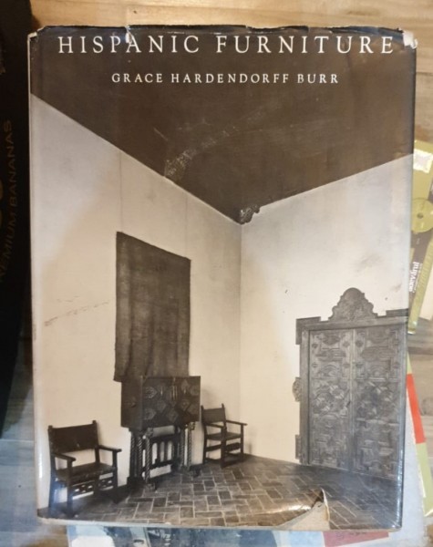 Grace ardendorff Burr - Hispanic Furniture From The Fifteenth Throught The Eighteenth Century