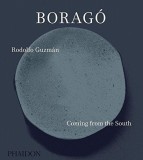 Borago: Coming from the South | Rodolfo Guzman, Phaidon Press Ltd