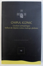 CHIPUL ICONIC - CROCHIURI ANTROPOLOGICE - REFLECTII ALE CHIPULUI MISTICO - TEOLOGIC GHELASIAN , VOL. VII , 2018 foto