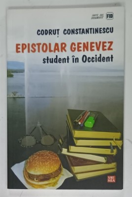 EPISTOLAR GENEVEZ , STUDENT IN OCCIDENT de CODRUT CONSTANTINESCU , 2015 foto