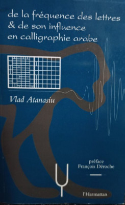 Vlad Atanasiu - De la frequence des lettres &amp;amp;amp; de son influence en calligraphie arabe (semnata) foto