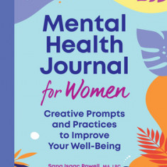 Mental Health Journal for Women: Creative Prompts and Practices to Improve Your Well-Being