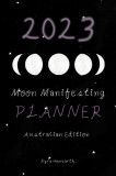 2023 Moon Manifesting Planner (Australian Edition): Manifest your 2023 goals with the moon
