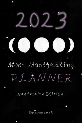 2023 Moon Manifesting Planner (Australian Edition): Manifest your 2023 goals with the moon foto