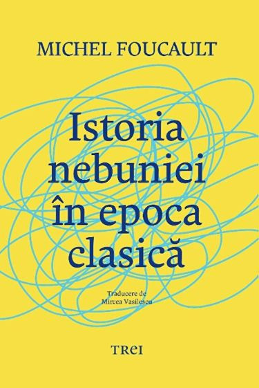 Istoria nebuniei in epoca clasica - Michel Foucault