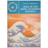 Nicolae Mandrescu - Omul in fata unor catastrofe naturale - 129266