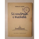 Dorian Hardt - Să construim o machetă (1955)