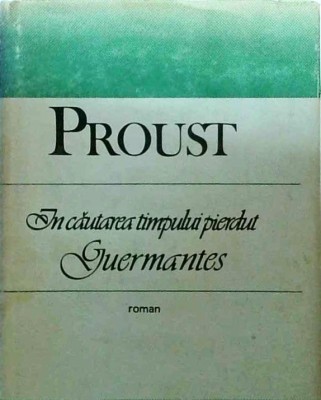 Marcel Proust - In cautarea timpului pierdut. Guermantes foto