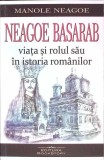 NEAGOE BASARAB: VIATA SI ROLUL SAU IN ISTORIA ROMANILOR-MANOLE NEAGOE-268910