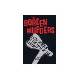 The Borden Murders: Lizzie Borden and the Trial of the Century