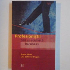 PROFESIONISTII , STIL SI ETICHETA BUSINESS de SUSAN BIXLER , LISA SCHERRER DUGAN 2001