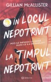 Gillian McAllister - In locul nepotrivit la timpul nepotrivit. Poti sa