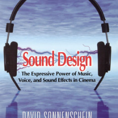 Sound Design: The Expressive Power of Music, Voice and Sound Effects in Cinema