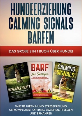 Hundeerziehung - Calming Signals - Barfen: Das gro