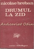 Drumul la Zid - Nicolae Breban, Cartea Romaneasca, 1984, 780 pagini, Roman