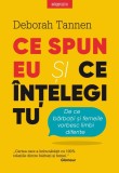 Cumpara ieftin Ce spun eu si ce intelegi tu. De ce barbatii si femeile vorbesc limbi diferite