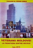 Veteranii moldovei la frontiera dintre secole Vol. 1 - 2015 - Cezar Cobuz (xx561)