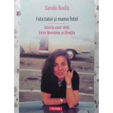 FATA TATEI SI MAMA FETEI. ISTORIA UNEI VIETI INTRE ROMANIA SI ELVETIA-SANDA BUDIS-227342