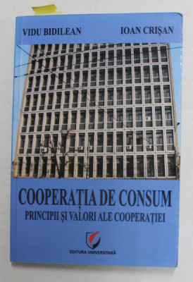 COOPERATIA DE CONSUM - PRINCIPII SI VALORI ALE COOPERATIEI de VIDU BIDILEAN si IOAN CRISAN , 2012 , DEDICATIE * foto