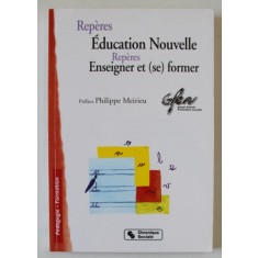 REPERES POUR UNE EDUCATION NOUVELLE , ENSEIGNER ET (SE) FORMER , preface PHILIPPE MEIRIEU , 2001
