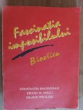 Fascinatia imposibilului. Bioetica- Const. Maximilian, St.M.Milcu