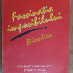 Fascinatia imposibilului. Bioetica- Const. Maximilian, St.M.Milcu