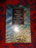 Marele lant al fiintei / istoria ideii de plenitudine de la Platon la Schelling - Arthur Lovejoy // 322 pagini