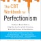The Perfectionism Workbook: Practical Skills to Help You Let Go of Self-Criticism, Find Balance, and Reclaim Your Self-Worth