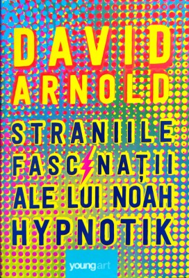 David Arnold - Straniile fascinatii ale lui Noah Hypnotik foto