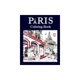 Paris Coloring Book: Paris Coloring Book, Adult Painting on France Capital Landmarks and Iconic