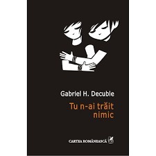 Tu n-ai trait nimic - Gabriel H. Decuble 2014 foto