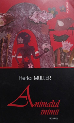 Herta Muller - Animalul inimii (2006) foto