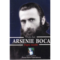 Viata lui Arsenie Boca. Fapte inedite consemnate de preot Petru Vamvulescu