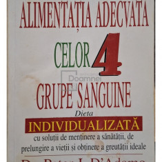 Peter J. D'Adamo - Alimentatia adecvata celor 4 grupe sanguine (editia 2001)