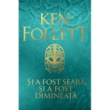 Si a fost seara, si a fost dimineata - Ken Follett