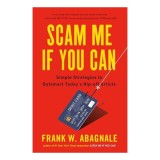 Scam Me If You Can: Simple Strategies to Outsmart Today&#039;s Rip-Off Artists