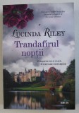 TRANDAFIRUL NOPTII de LUCINDA RILEY , 2018